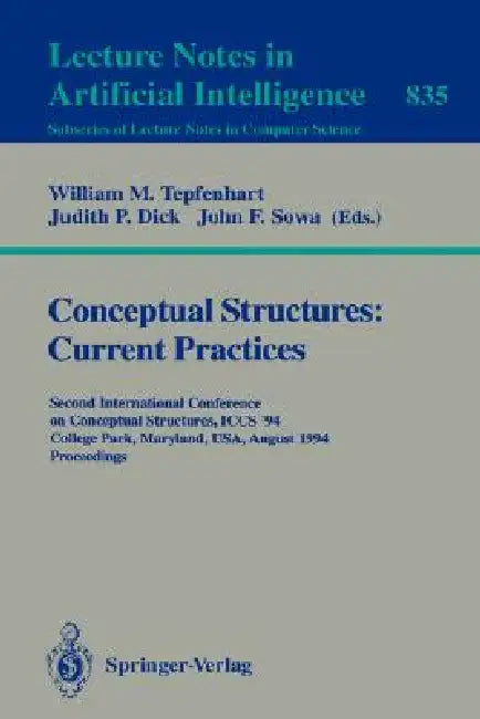Conceptual Structures: Current Practices: Second International Conference on Conceptual Structures, Iccs '94, College Park, Maryland, Usa, August 16 - by William M. Tepfenhart, Judith P. Dick, John F. Sowa