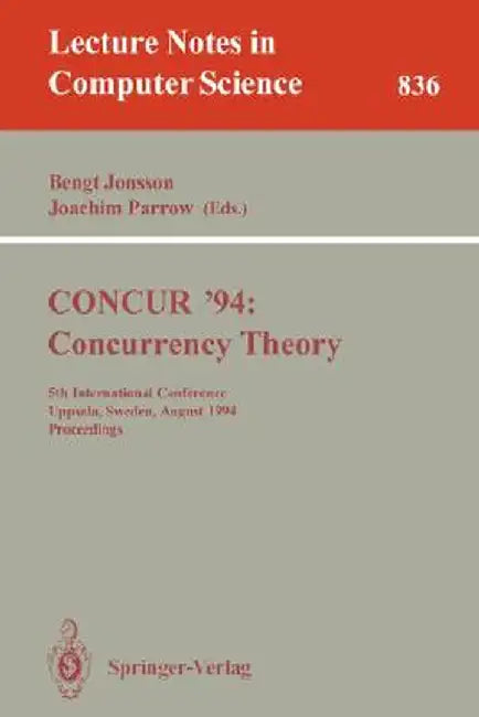 Concur '94: Concurrency Theory: 5th International Conference, Uppsala, Sweden, August 22 - 25, 1994. Proceedings by Bengt Jonsson