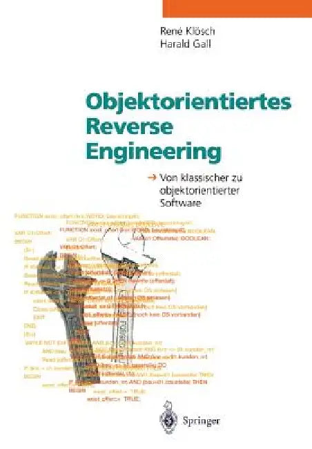 Objektorientiertes Reverse Engineering: Von Klassischer Zu Objektorientierter Software by Rene Klösch, Harald Gall