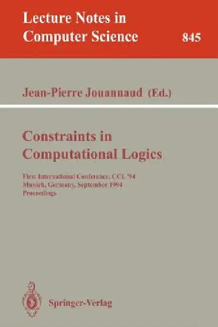 Constraints in Computational Logics: First International Conference, CCL '94, Munich, Germany, September 7 - 9, 1994. Proceedings by Jean-Pierre Jouannaud