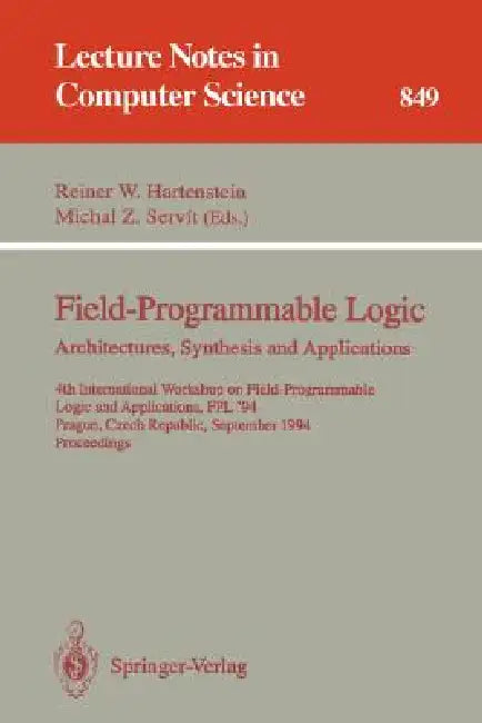 Field-Programmable Logic: Architectures, Synthesis and Applications: 4th International Workshop on Field-Programmable Logic and Applications, Fpl'94, by Reiner W. Hartenstein, Michal Z. Servit