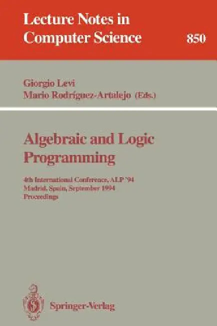 Algebraic and Logic Programming: 4th International Conference, Alp '94, Madrid, Spain, September 14-16, 1994. Proceedings by Giorgio Levi, Mario Rodriguez-Artalejo