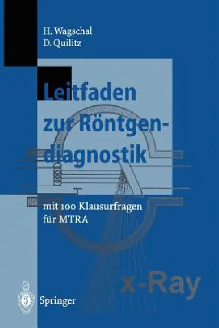 Leitfaden Zur Röntgendiagnostik: Mit 100 Klausurfragen Für Mtra by Hannelore Wagschal, Dieter Quilitz