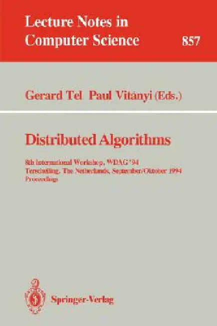 Distributed Algorithms: 8th International Workshop, Wdag 1994, Terschelling, the Netherlands, September 29 - October 1, 1994. Proceedings by Gerard Tel, Paul Vitanyi