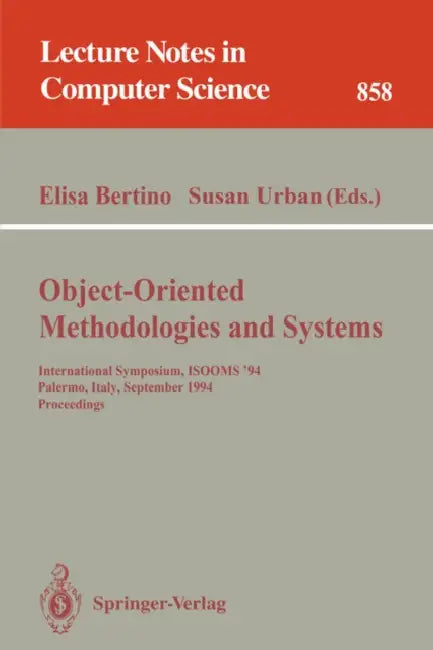 Object-Oriented Methodologies and Systems: International Symposium Isooms '94, Palermo, Italy, September 21-22, 1994. Proceedings by Elisa Bertino, Susan Urban
