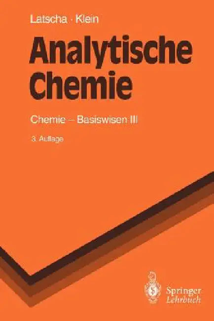 Analytische Chemie: Chemie -- Basiswissen III by M. Mutz, Hans P. Latscha, Helmut A. Klein