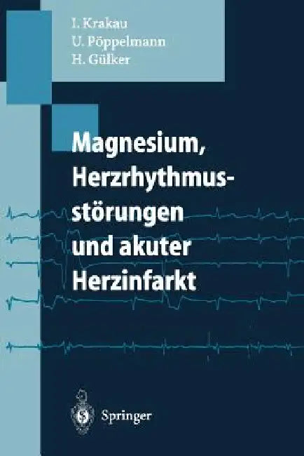 Magnesium, Herzrhythmusstörungen Und Akuter Herzinfarkt by Ingo Krakau, Ulrich Pöppelmann, Hartmut Gülker