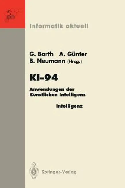 Ki-94: Anwendungen Der Künstlichen Intelligenz 18. Fachtagung Für Künstliche Intelligenz Saarbrücken, 22./23. September 1994 (Anwenderkongreß) by Gerhard Barth, Andreas Günter, Bernd Neumann