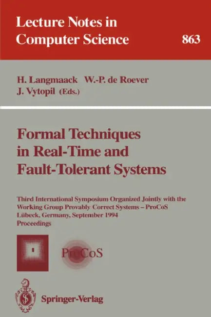 Formal Techniques in Real-Time and Fault-Tolerant Systems: Third International Symposium Organized Jointly with the Working Group Provably Correct Sys by Hans Langmaack, Willem-Paul de Roever, Jan Vytopil