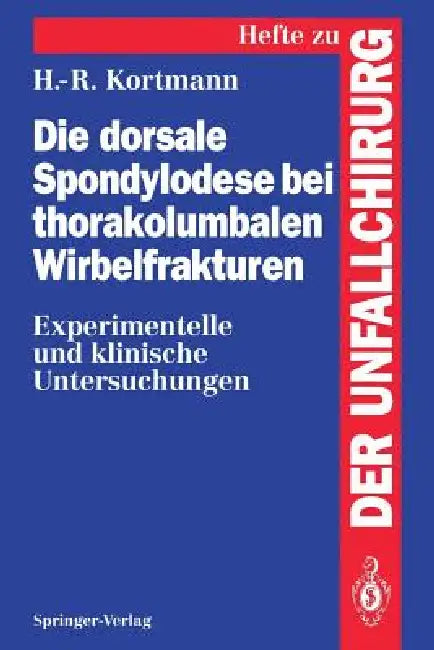Die Dorsale Spondylodese Bei Thorakolumbalen Wirbelfrakturen: Experimentelle Und Klinische Untersuchungen by Horst-Rainer Kortmann