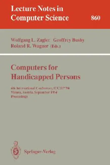 Computers for Handicapped Persons: 4th International Conference, Icchp '94, Vienna, Austria, September 14-16, 1994. Proceedings by Wolfgang L. Zagler, Geoffrey Busby, Roland Wagner