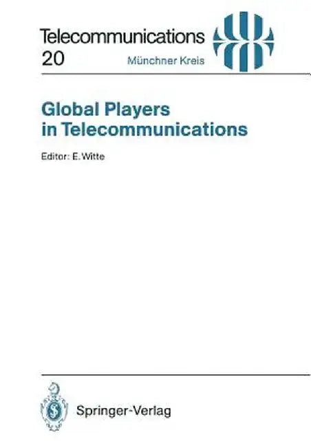 Global Players in Telecommunications: Proceedings of a Congress Held in Munich, April 20/21, 1994 by Eberhard Witte