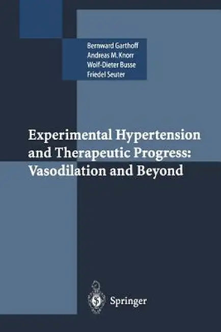 Experimental Hypertension and Therapeutic Progress: Vasodilation and Beyond by Bernward Garthoff