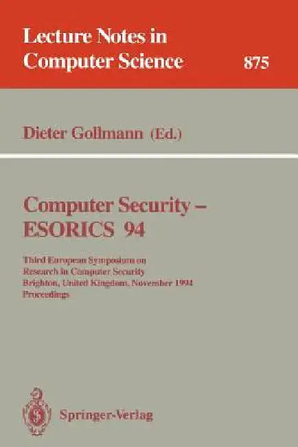 Computer Security - Esorics 94: Third European Symposium on Research in Computer Security, Brighton, United Kingdom, November 7 - 9, 1994. Proceedings by Dieter Gollmann