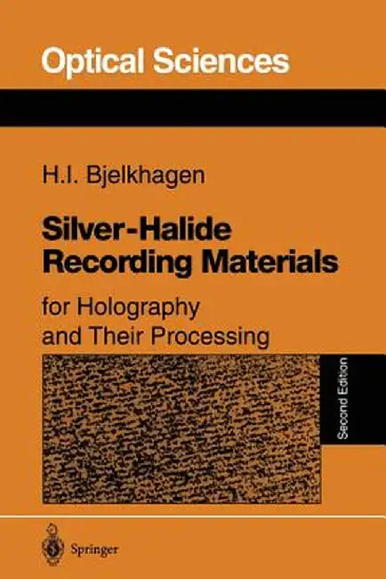 Silver-Halide Recording Materials: For Holography and Their Processing by Hans I. Bjelkhagen