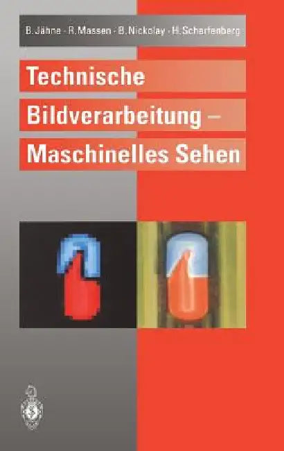 Technische Bildverarbeitung -- Maschinelles Sehen by Bernd Jähne, Robert Massen, Bertram Nickolay