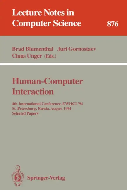 Human-Computer Interaction: 4th International Conference, Ewhci '94, St. Petersburg, Russia, August 2 - 5, 1994. Selected Papers by Brad Blumenthal, Juri Gornostaev, Claus Unger