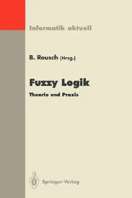 Fuzzy Logik: Theorie Und PRAXIS 4. Dortmunder Fuzzy-Tage Dortmund, 6.-8. Juni 1994 by Bernd Reusch