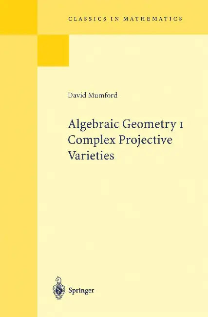 Algebraic Geometry I: Complex Projective Varieties by David Mumford