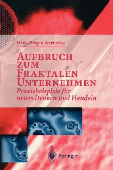 Aufbruch Zum Fraktalen Unternehmen: Praxisbeispiele Für Neues Denken Und Handeln by Hans J. Warnecke