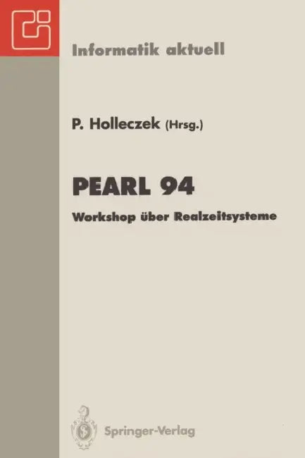 Pearl 94: Workshop Über Realzeitsysteme. Fachtagung Der Gi-Fachgruppe 4.4.2 Echtzeitprogrammierung, Pearl, Boppard, 1./2. Dezember 1994 by Peter Holleczek