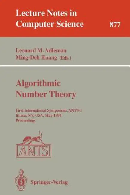 Algorithmic Number Theory: First International Symposium, Ants-I, Ithaca, Ny, Usa, May 6 - 9, 1994. Proceedings by Leonard M. Adleman, Ming-Deh Huang