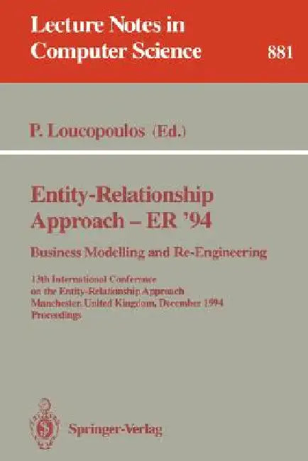 Entity-Relationship Approach - Er '94. Business Modelling and Re-Engineering: 13th International Conference on the Entity-Relationship Approach, Manch by Pericles Loucopoulos