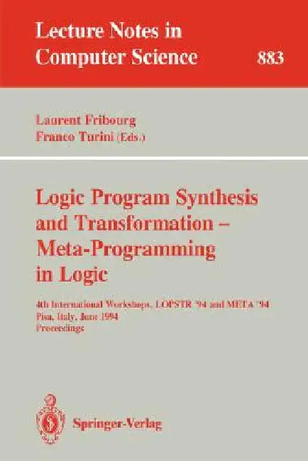 Logic Program Synthesis and Transformation - Meta-Programming in Logic: 4th International Workshops, Lopstr '94 and Meta '94, Pisa, Italy, June 20 - 2 by Laurent Fribourg, Franco Turini