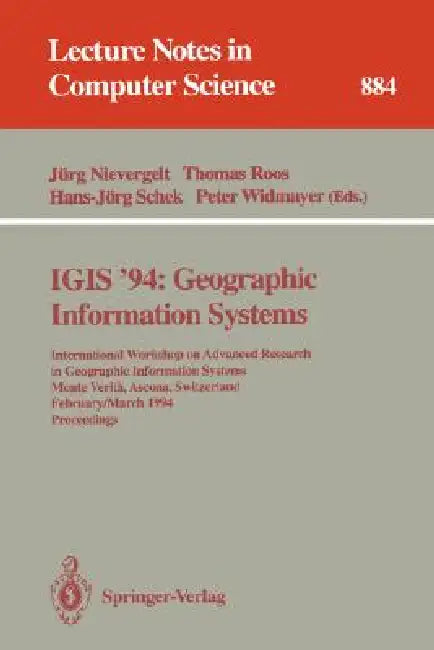 Igis '94: Geographic Information Systems: International Workshop on Advanced Research in Geographic Information Systems, Monte Verita, Ascona, Switzer by Jürg Nievergelt, Thomas Roos, Hans-Jörg Schek