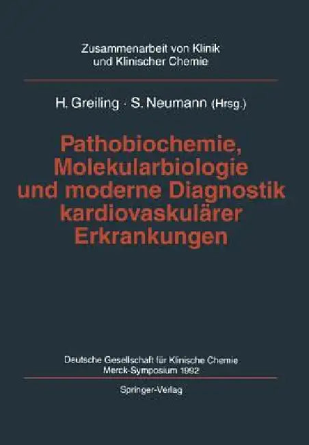 Pathobiochemie, Molekularbiologie Und Moderne Diagnostik Kardiovaskulärer Erkrankungen: Deutsche Gesellschaft Für Klinische Chemie, Merck-Symposium 19 by H. Greiling, Siegfried Neumann