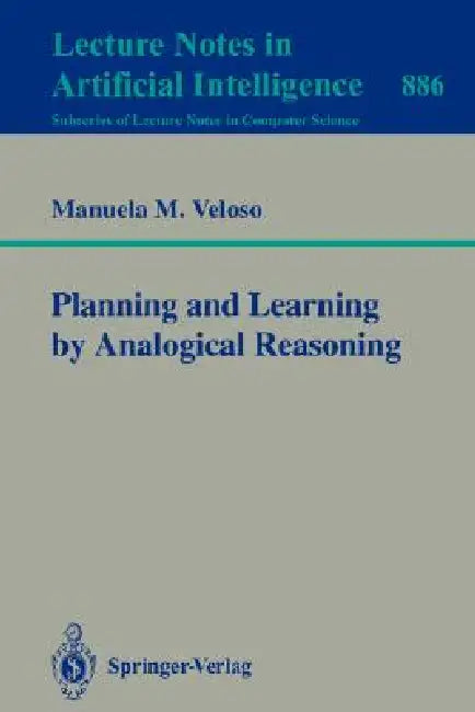 Planning and Learning by Analogical Reasoning by Manuela M. Veloso