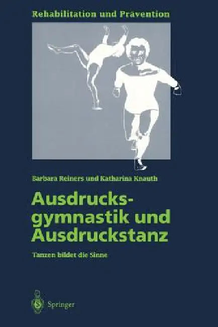 Ausdrucksgymnastik Und Ausdruckstanz: Tanzen Bildet Die Sinne by Barbara Reiners, Katharina Knauth
