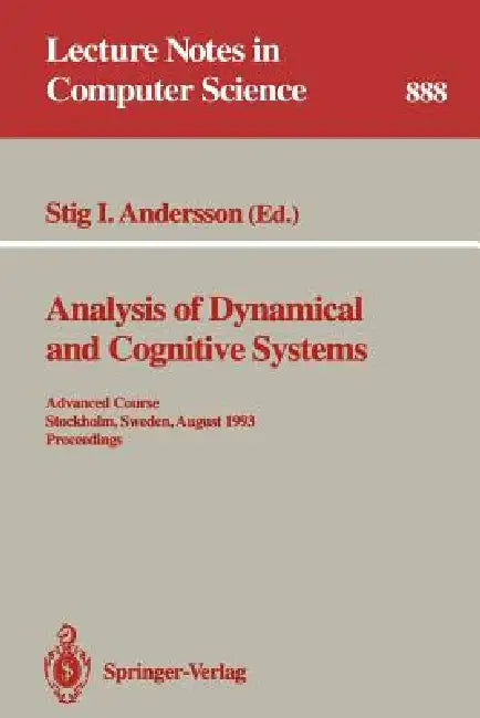 Analysis of Dynamical and Cognitive Systems: Advanced Course, Stockholm, Sweden, August 9 - 14, 1993. Proceedings by Stig I. Andersson