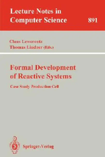 Formal Development of Reactive Systems: Case Study Production Cell by Claus Lewerentz, Thomas Lindner