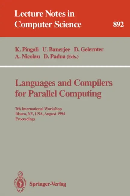 Languages and Compilers for Parallel Computing: 7th International Workshop, Ithaca, Ny, Usa, August 8 - 10, 1994. Proceedings by Keshav Pingali, Utpal Banerjee, David Gelernter