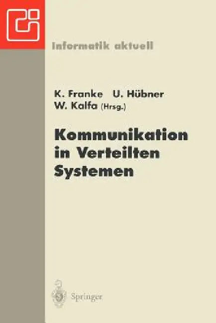 Kommunikation in Verteilten Systemen: Neue Länder -- Neue Netze -- Neue Dienste. Gi/Itg-Fachtagung Chemnitz-Zwickau, 22.-24. Februar 1995 by K. Franke, Uwe Hübner, Winfried Kalfa