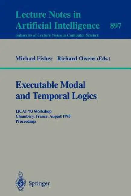 Executable Modal and Temporal Logics: Ijcai '93 Workshop, Chambery, France, August 28, 1993. Proceedings by Michael Fisher, Richard Owens