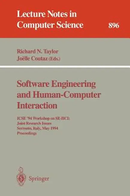 Software Engineering and Human-Computer Interaction: Icse '94 Workshop on Se-Hci: Joint Research Issues, Sorrento, Italy, May 16-17, 1994. Proceedings by Richard N. Taylor