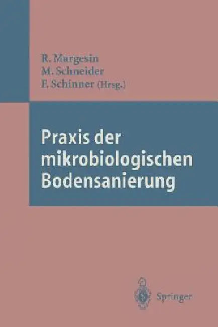 PRAXIS Der Mikrobiologischen Bodensanierung by Rosa Margesin, Manfred Schneider, Franz Schinner