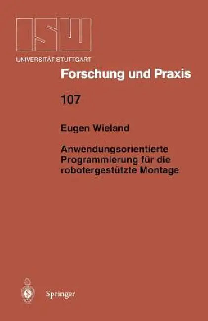 Anwendungsorientierte Programmierung Für Die Robotergestützte Montage by Eugen Wieland