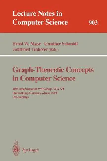 Graph-Theoretic Concepts in Computer Science: 20th International Workshop. Wg '94, Herrsching, Germany, June 16 - 18, 1994. Proceedings by Ernst W. Mayr, Gunther Schmidt, Gottfried Tinhofer
