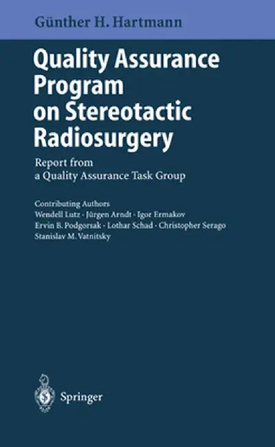Quality Assurance Program on Stereotactic Radiosurgery: Report from a Quality Assurance Task Group by Günter H. Hartmann