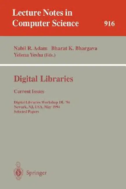 Digital Libraries: Current Issues: Digital Libraries Workshop, DL '94, Newark, Nj, Usa, May 19- 20, 1994. Selected Papers by Nabil R. Adam, Bharat K. Bhargava, Yelena Yesha