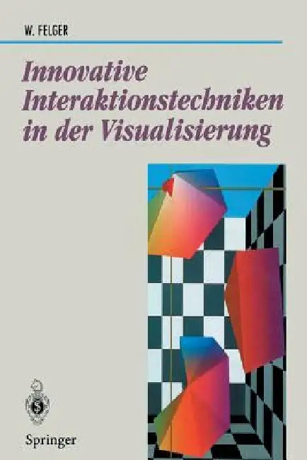Innovative Interaktionstechniken in Der Visualisierung by Wolfgang Felger