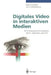Digitales Video in Interaktiven Medien: Einführung Und Anwendung Für Pc, Macintosh Und CD-I by Roland Riempp, Arno Schlotterbeck