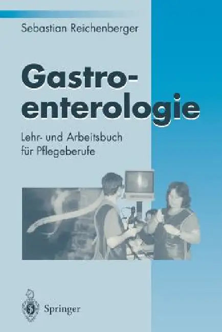 Gastroenterologie: Lehr- Und Arbeitsbuch Für Pflegeberufe by Sebastian Reichenberger, M. Classen