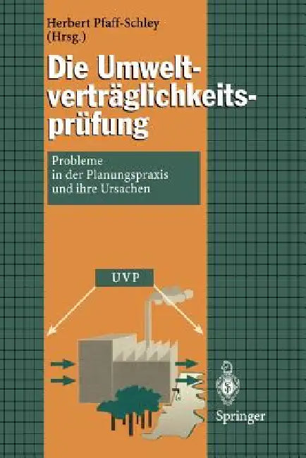 Die Umweltverträglichkeitsprüfung: Probleme in Der Planungspraxis Und Ihre Ursachen by Herbert Pfaff-Schley