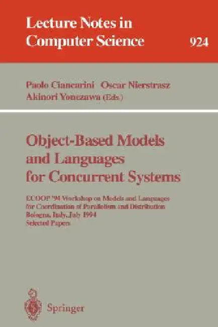 Object-Based Models and Languages for Concurrent Systems: Ecoop '94 Workshop on Models and Languages for Coordination of Parallelism and Distribution, by Paolo Ciancarini, Oscar Nierstrasz, Akinori Yonezawa