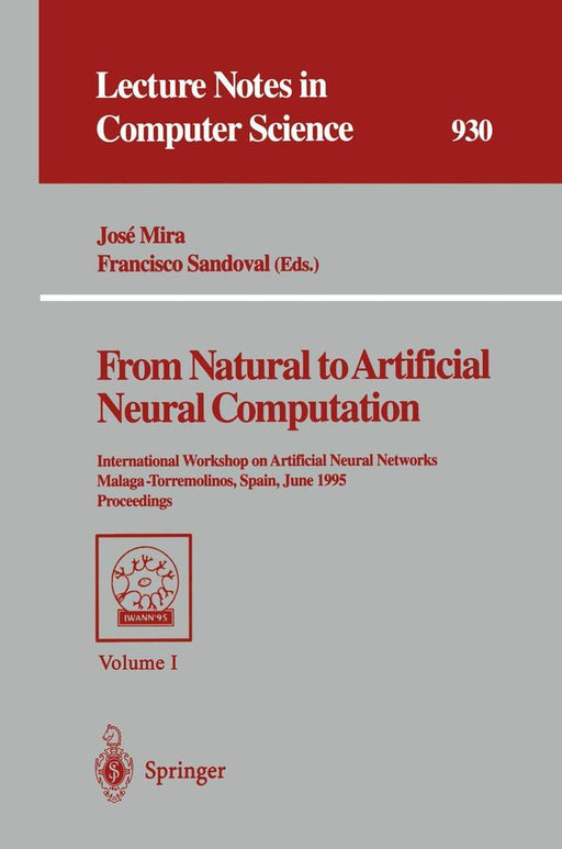 From Natural to Artificial Neural Computation: International Workshop on Artificial Neural Networks, Malaga-Torremolinos, Spain, June 7 - 9, 1995 Proc by Jose Mira