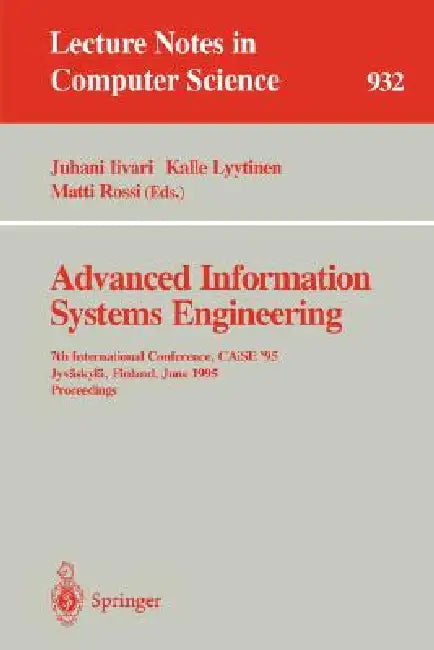 Advanced Information Systems Engineering: 7th International Conference, Caise '95, Jyväskylä, Finland, June 12 - 16, 1995. Proceedings by Juhani Iivari, Kalle Lyytinen, Matti Rossi